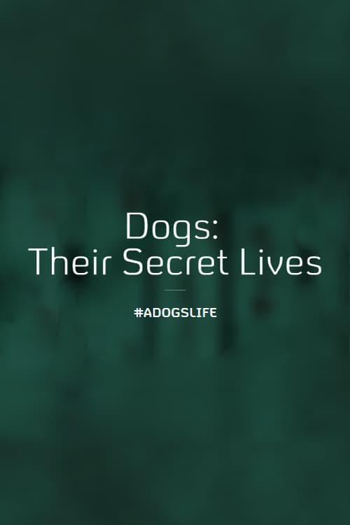 Dogs: Their Secret Lives - Movie Poster Dogs: Their Secret Lives - Movie Poster