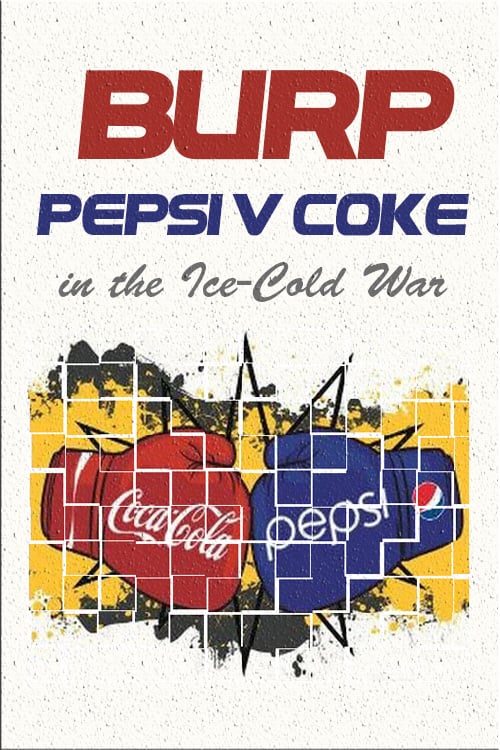 Burp! Pepsi v. Coke in the Ice-Cold War - Movie Poster Burp! Pepsi v. Coke in the Ice-Cold War - Movie Poster