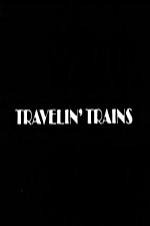 Travelin' Trains - Movie Poster Travelin' Trains - Movie Poster
