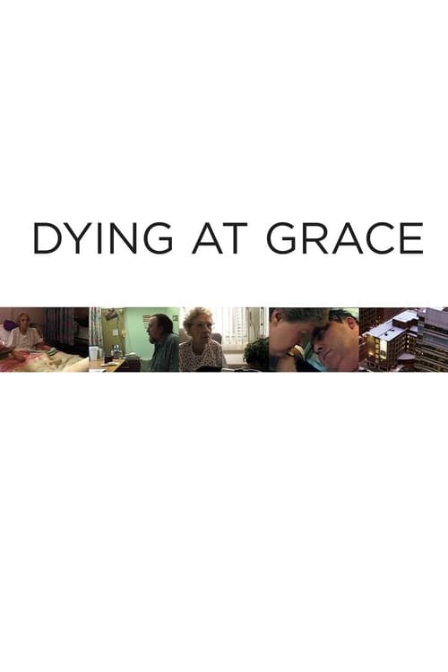 Dying at Grace - Movie Poster Dying at Grace - Movie Poster