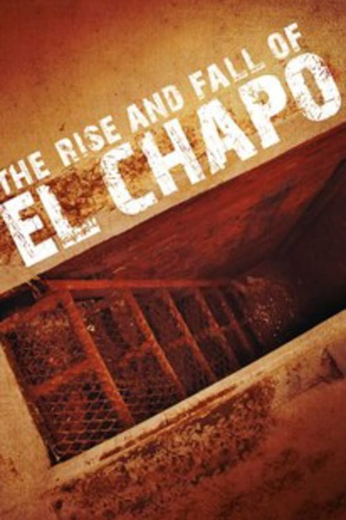The Rise and Fall of El Chapo - Movie Poster The Rise and Fall of El Chapo - Movie Poster