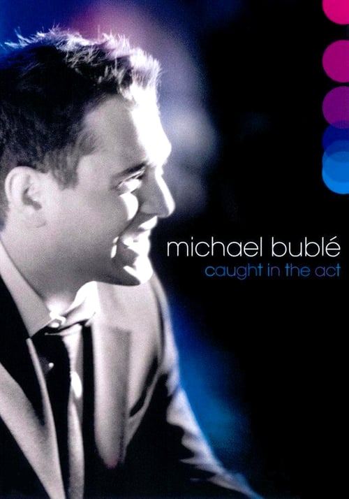 Michael Bublé: Caught In The Act - Movie Poster