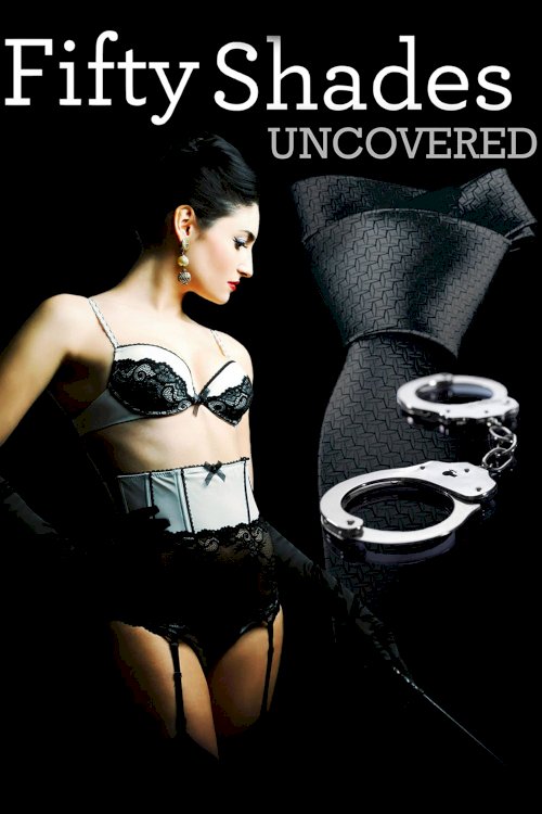 Fifty Shades Uncovered - Movie Poster Fifty Shades Uncovered - Movie Poster