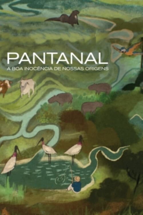 Pantanal: The Good Innocence of Our Origins - Movie Poster Pantanal: The Good Innocence of Our Origins - Movie Poster