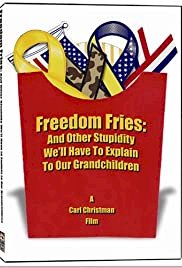 Freedom Fries: And Other Stupidity We'll Have to Explain to Our Grandchildren - Movie Poster Freedom Fries: And Other Stupidity We'll Have to Explain to Our Grandchildren - Movie Poster