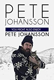 Pete Johansson: You Might Also Enjoy Pete Johansson - Movie Poster Pete Johansson: You Might Also Enjoy Pete Johansson - Movie Poster