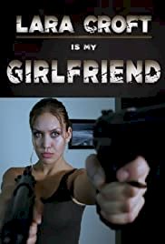 Lara Croft Is My Girlfriend - Movie Poster Lara Croft Is My Girlfriend - Movie Poster