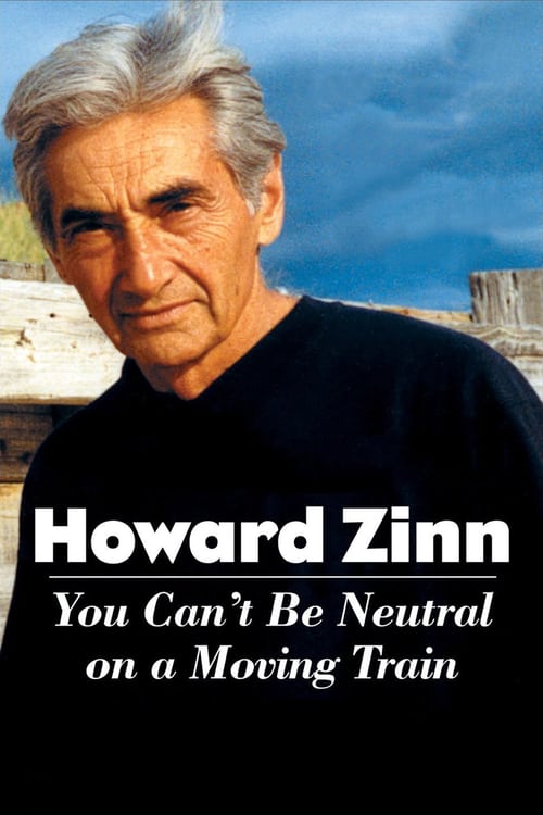 Howard Zinn: You Can't Be Neutral on a Moving Train - Movie Poster Howard Zinn: You Can't Be Neutral on a Moving Train - Movie Poster