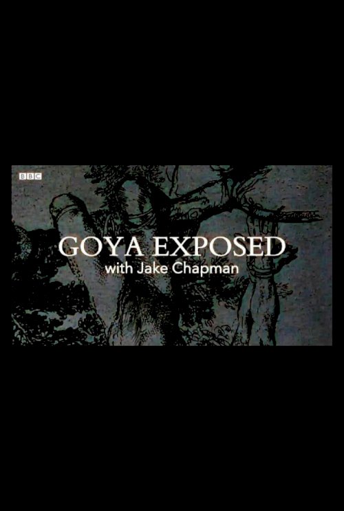 Goya Exposed with Jake Chapman - Movie Poster Goya Exposed with Jake Chapman - Movie Poster