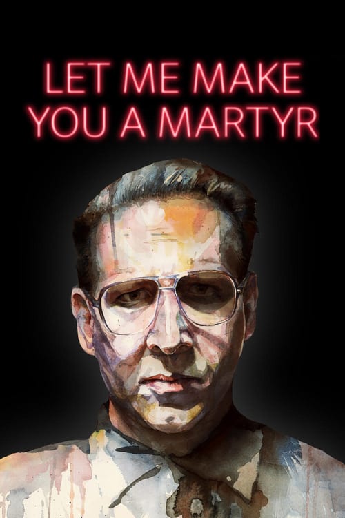 Let Me Make You a Martyr - Movie Poster Let Me Make You a Martyr - Movie Poster