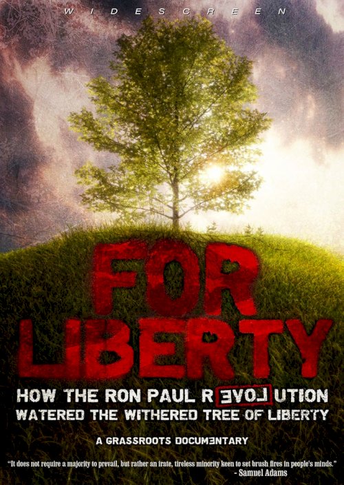 For Liberty: How the Ron Paul Revolution Watered the Withered Tree of Liberty - Movie Poster