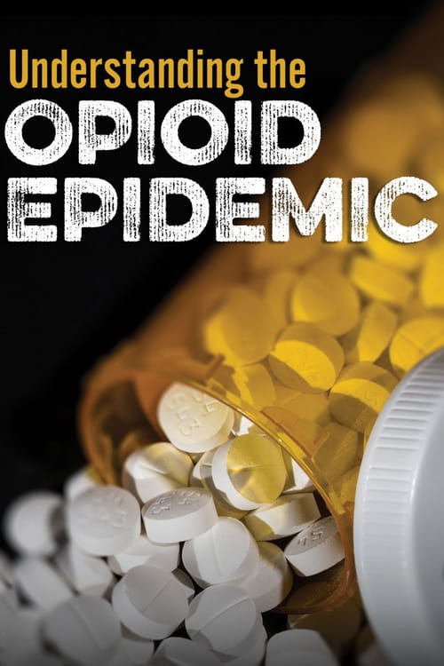 Understanding the Opioid Epidemic - Movie Poster Understanding the Opioid Epidemic - Movie Poster