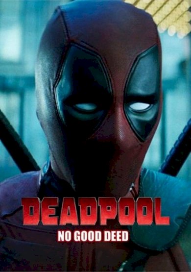 Deadpool: No Good Deed - Movie Poster Deadpool: No Good Deed - Movie Poster