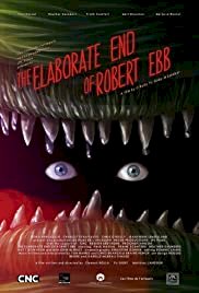 The Elaborate End of Robert Ebb - Movie Poster The Elaborate End of Robert Ebb - Movie Poster