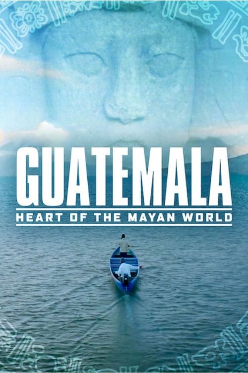 Guatemala: Heart of the Mayan World - Movie Poster Guatemala: Heart of the Mayan World - Movie Poster