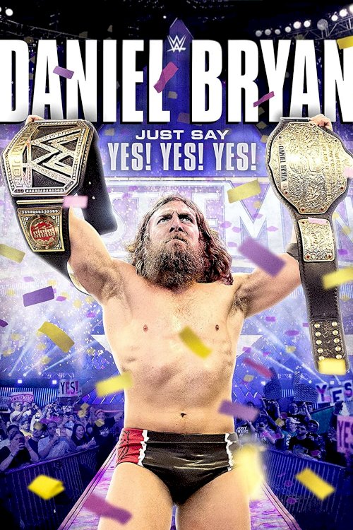Daniel Bryan: Just Say Yes! Yes! Yes! - Movie Poster Daniel Bryan: Just Say Yes! Yes! Yes! - Movie Poster