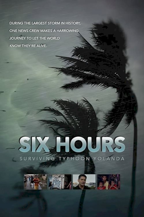 Six Hours: Surviving Typhoon Yolanda - Movie Poster Six Hours: Surviving Typhoon Yolanda - Movie Poster