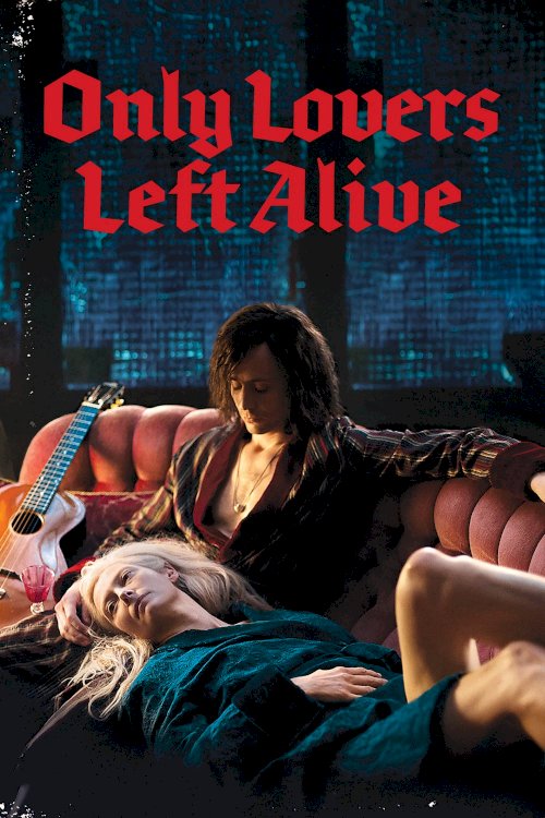 Only Lovers Left Alive - Movie Poster Only Lovers Left Alive - Movie Poster