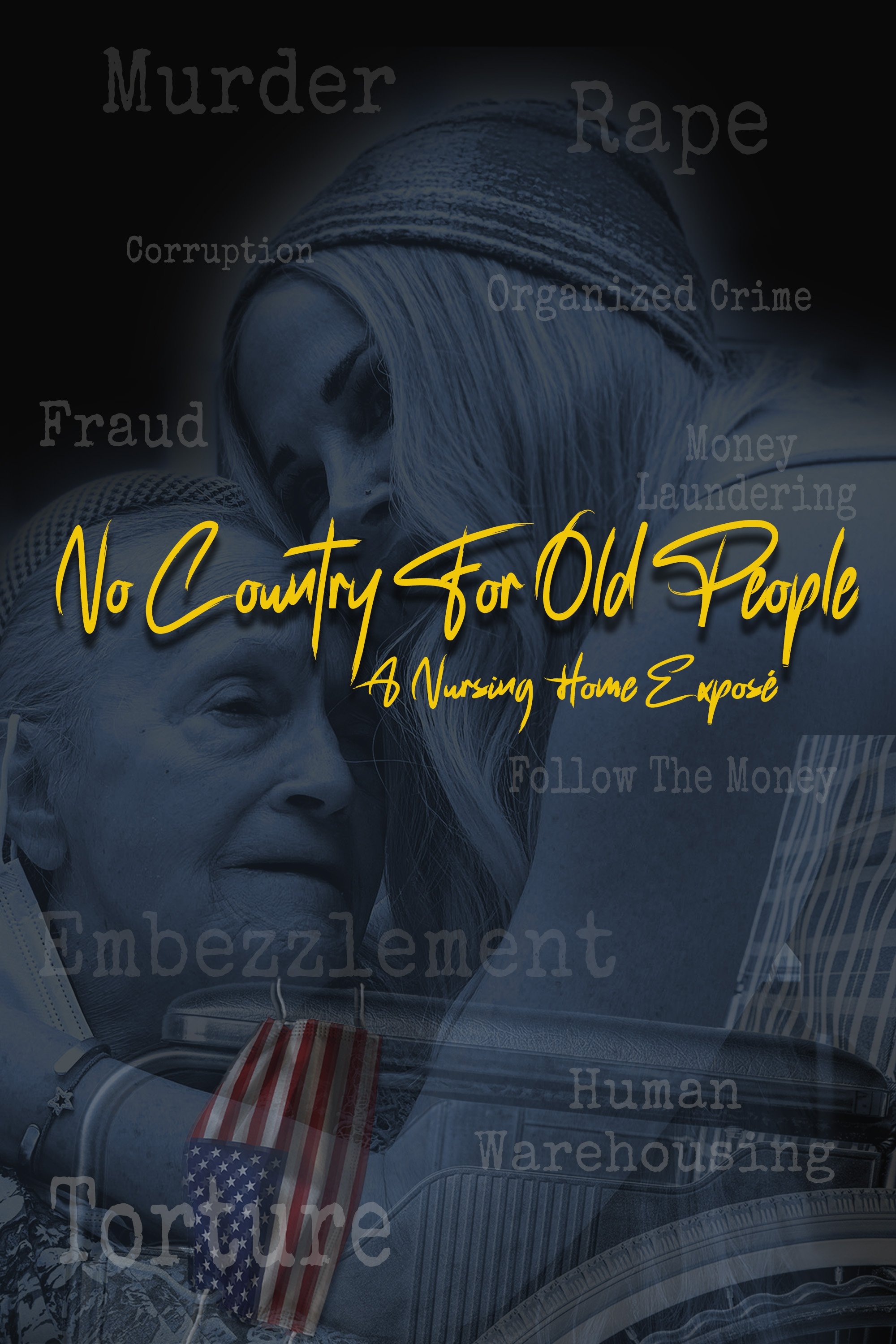 No Country For Old People; a Nursing Home Exposé - Movie Poster No Country For Old People; a Nursing Home Exposé - Movie Poster