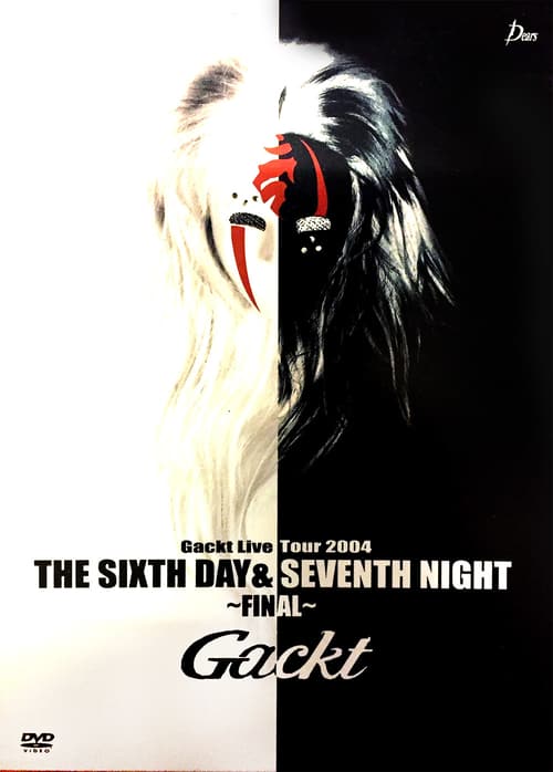 Gackt Live Tour 2004 THE SIXTH DAY & SEVENTH NIGHT ~FINAL~ - Movie Poster Gackt Live Tour 2004 THE SIXTH DAY & SEVENTH NIGHT ~FINAL~ - Movie Poster