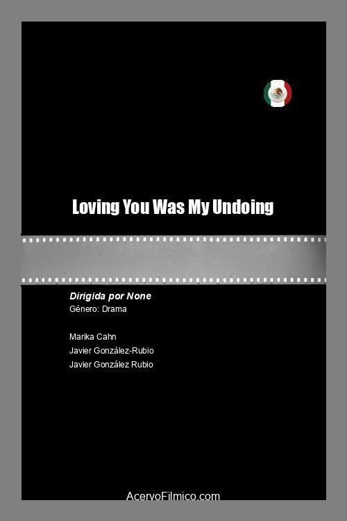 Loving You Was My Undoing - Movie Poster