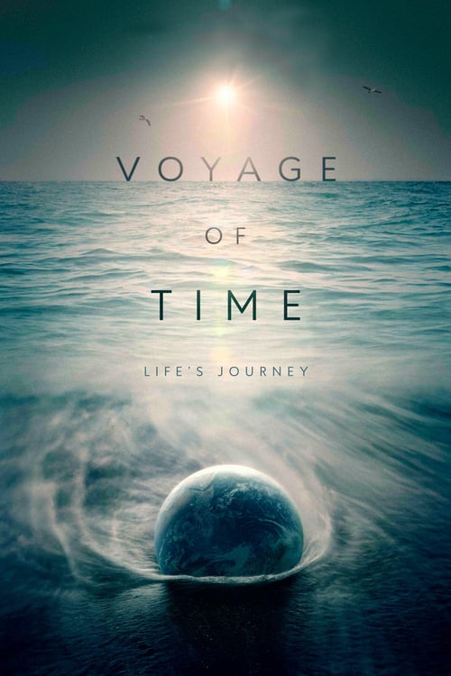 Voyage of Time: Life's Journey - Movie Poster Voyage of Time: Life's Journey - Movie Poster
