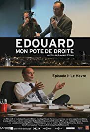 Édouard, mon pote de droite - Épisode 1 : Le Havre - Movie Poster Édouard, mon pote de droite - Épisode 1 : Le Havre - Movie Poster