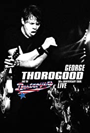 George Thorogood and the Destroyers 30th Anniversary Tour: Live in Europe - Movie Poster George Thorogood and the Destroyers 30th Anniversary Tour: Live in Europe - Movie Poster