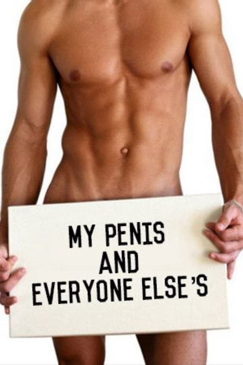 My Penis and Everyone Else's - Movie Poster My Penis and Everyone Else's - Movie Poster
