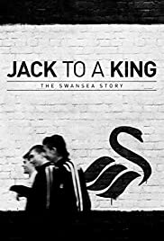 Jack to a King: The Swansea Story - Movie Poster Jack to a King: The Swansea Story - Movie Poster