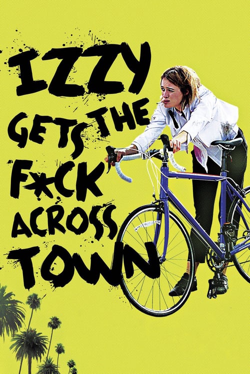 Izzy Gets the F*ck Across Town - Movie Poster Izzy Gets the F*ck Across Town - Movie Poster