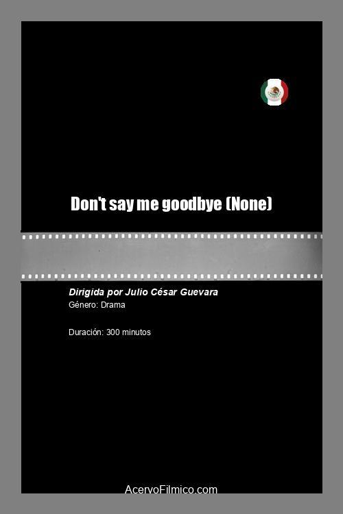 Don't say me goodbye - Movie Poster Don't say me goodbye - Movie Poster