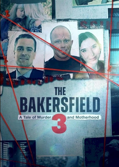 The Bakersfield 3: A Tale of Murder and Motherhood - Movie Poster The Bakersfield 3: A Tale of Murder and Motherhood - Movie Poster