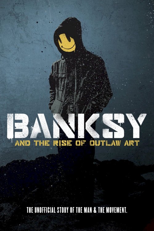 Banksy and the Rise of Outlaw Art - Movie Poster Banksy and the Rise of Outlaw Art - Movie Poster