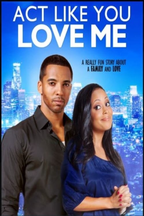Act Like You Love Me - Movie Poster Act Like You Love Me - Movie Poster