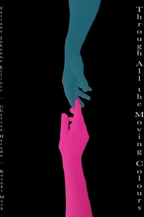 Through All the Moving Colours - Movie Poster Through All the Moving Colours - Movie Poster