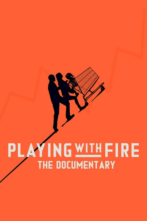 Playing with FIRE: The Documentary - Movie Poster Playing with FIRE: The Documentary - Movie Poster