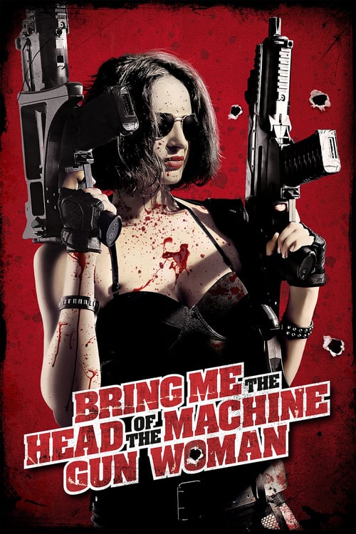 Bring Me the Head of the Machine Gun Woman - Movie Poster Bring Me the Head of the Machine Gun Woman - Movie Poster