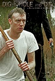 Dig a Hole and Die - Movie Poster Dig a Hole and Die - Movie Poster