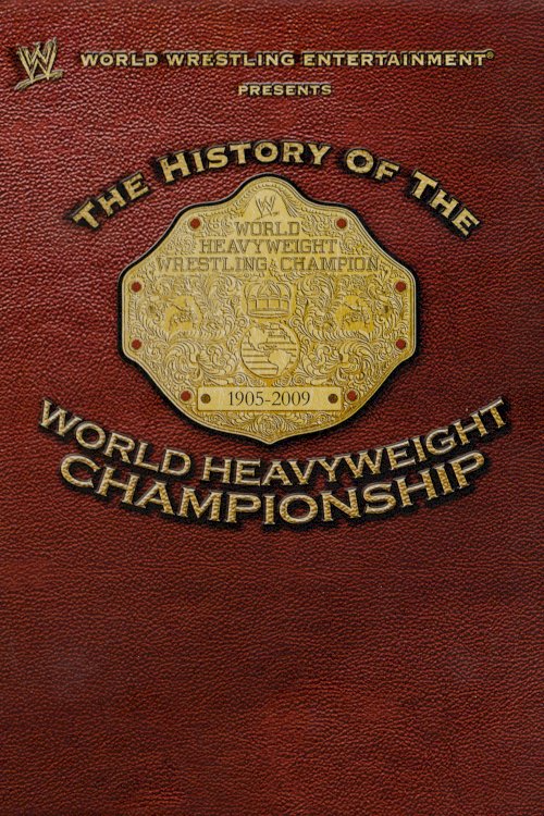 WWE: The History Of The World Heavyweight Championship - Movie Poster WWE: The History Of The World Heavyweight Championship - Movie Poster