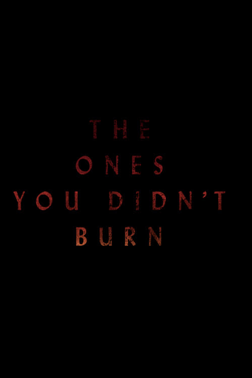 The Ones You Didn’t Burn - Movie Poster The Ones You Didn’t Burn - Movie Poster