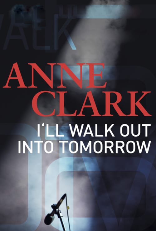 Anne Clark: I'll Walk Out Into Tomorrow - Movie Poster Anne Clark: I'll Walk Out Into Tomorrow - Movie Poster