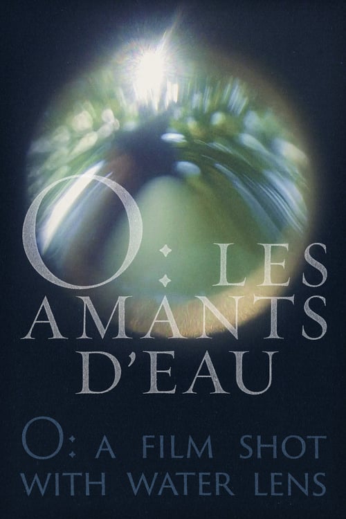 O: a film shot with water lens - Movie Poster O: a film shot with water lens - Movie Poster