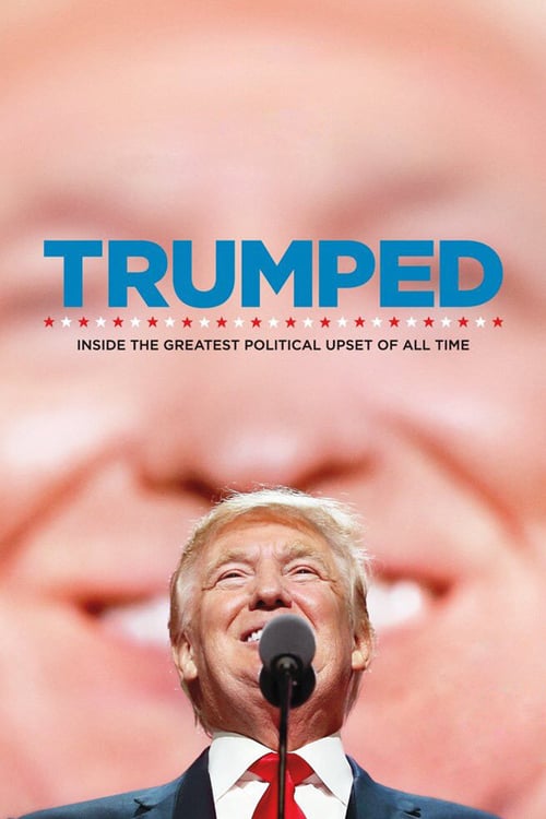 Trumped: Inside the Greatest Political Upset of All Time - Movie Poster Trumped: Inside the Greatest Political Upset of All Time - Movie Poster