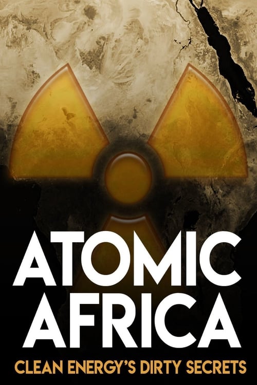 Atomic Africa: Clean Energy's Dirty Secrets - Movie Poster Atomic Africa: Clean Energy's Dirty Secrets - Movie Poster