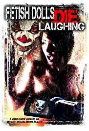 Fetish Dolls Die Laughing - Movie Poster Fetish Dolls Die Laughing - Movie Poster