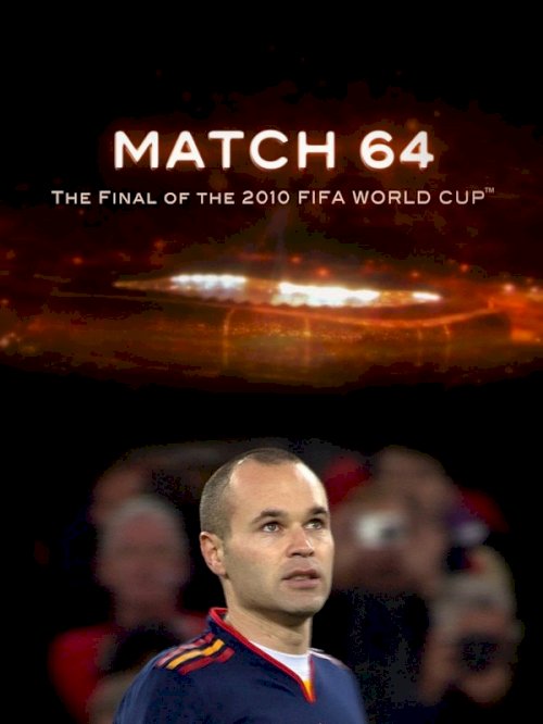 Match 64: The Final of the 2010 FIFA World Cup - Movie Poster Match 64: The Final of the 2010 FIFA World Cup - Movie Poster