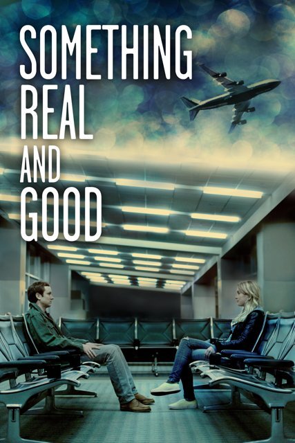 Something Real and Good - Movie Poster Something Real and Good - Movie Poster