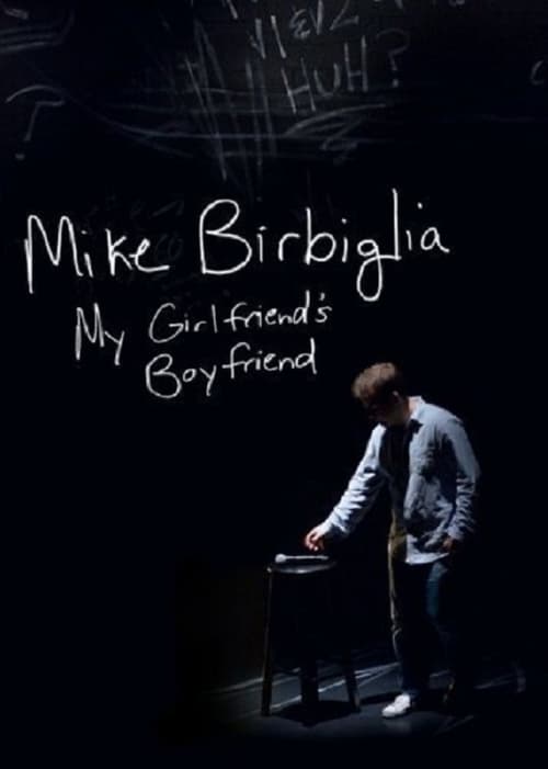 Mike Birbiglia: My Girlfriend's Boyfriend - Movie Poster Mike Birbiglia: My Girlfriend's Boyfriend - Movie Poster