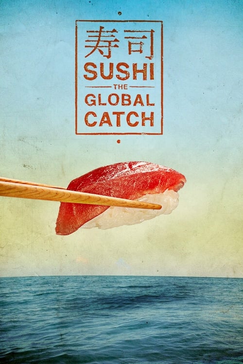 Sushi: The Global Catch - Movie Poster Sushi: The Global Catch - Movie Poster
